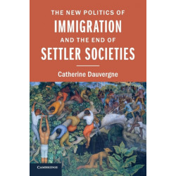 The New Politics of Immigration and the End of Settler Societies