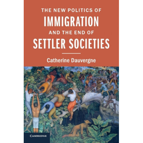 The New Politics of Immigration and the End of Settler Societies
