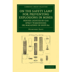 On the Safety Lamp for Preventing Explosions in Mines, Houses Lighted by Gas, Spirit Warehouses, or Magazines in Ships, etc.: With Some Researches on Flame