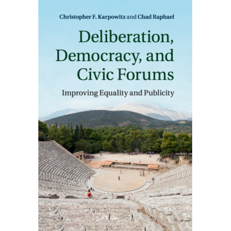Deliberation, Democracy, and Civic Forums: Improving Equality and Publicity