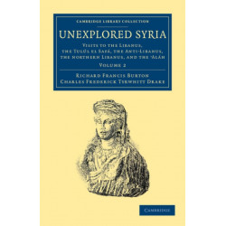 Unexplored Syria: Visits to the Libanus, the Tulul el Safa, the Anti-Libanus, the Northern Libanus, and the 'Alah