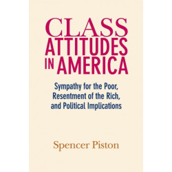 Class Attitudes in America: Sympathy for the Poor, Resentment of the Rich, and Political Implications