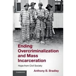 Ending Overcriminalization and Mass Incarceration: Hope from Civil Society