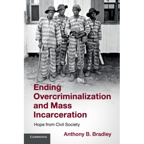 Ending Overcriminalization and Mass Incarceration: Hope from Civil Society