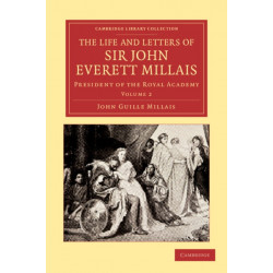 The Life and Letters of Sir John Everett Millais: President of the Royal Academy