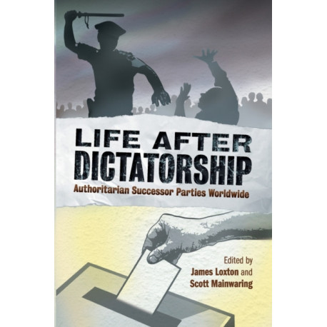 Life after Dictatorship: Authoritarian Successor Parties Worldwide
