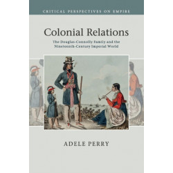 Colonial Relations: The Douglas-Connolly Family and the Nineteenth-Century Imperial World