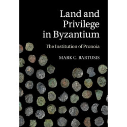 Land and Privilege in Byzantium: The Institution of Pronoia