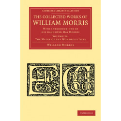 The Collected Works of William Morris: With Introductions by his Daughter May Morris