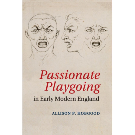 Passionate Playgoing in Early Modern England