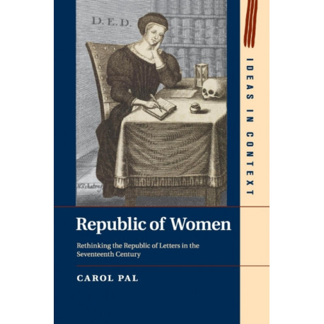 Republic of Women: Rethinking the Republic of Letters in the Seventeenth Century