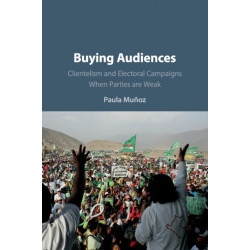 Buying Audiences: Clientelism and Electoral Campaigns When Parties Are Weak