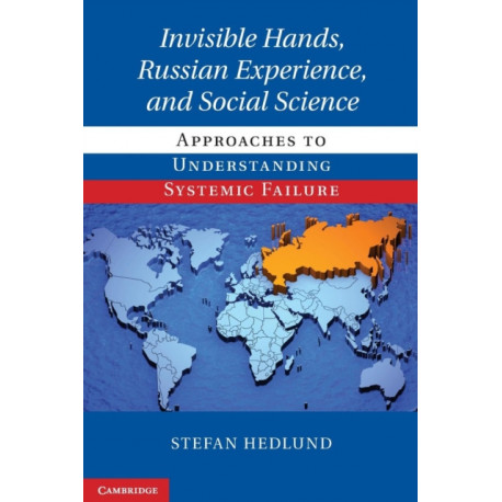 Invisible Hands, Russian Experience, and Social Science: Approaches to Understanding Systemic Failure