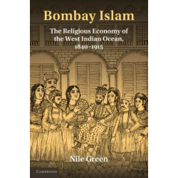 Bombay Islam: The Religious Economy of the West Indian Ocean, 1840–1915