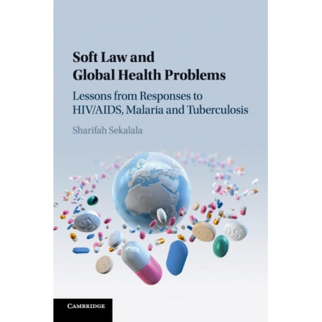 Soft Law and Global Health Problems: Lessons from Responses to HIV/AIDS, Malaria and Tuberculosis