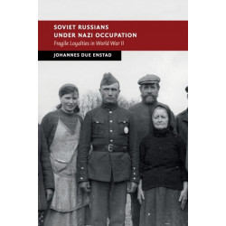 Soviet Russians under Nazi Occupation: Fragile Loyalties in World War II