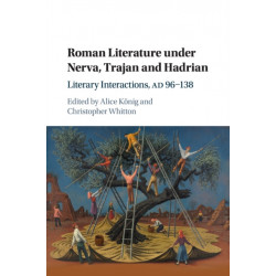 Roman Literature under Nerva, Trajan and Hadrian: Literary Interactions, AD 96–138