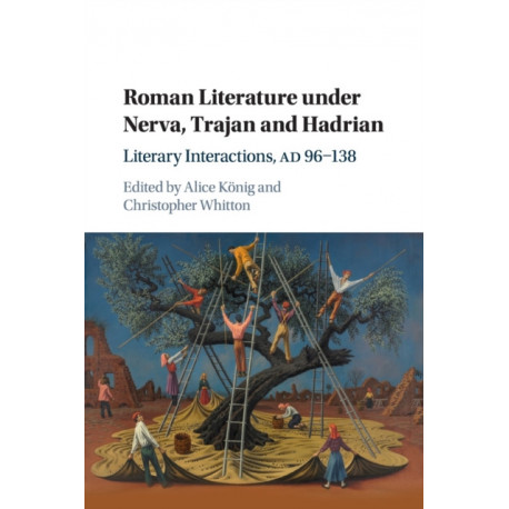 Roman Literature under Nerva, Trajan and Hadrian: Literary Interactions, AD 96–138