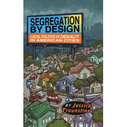 Segregation by Design: Local Politics and Inequality in American Cities