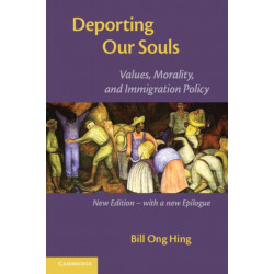 Deporting our Souls: Values, Morality, and Immigration Policy