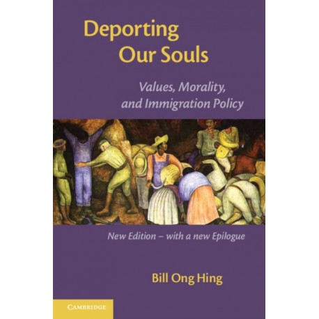Deporting our Souls: Values, Morality, and Immigration Policy