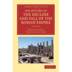 The History of the Decline and Fall of the Roman Empire: Edited in Seven Volumes with Introduction, Notes, Appendices, and Index