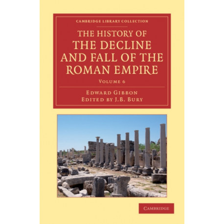 The History of the Decline and Fall of the Roman Empire: Edited in Seven Volumes with Introduction, Notes, Appendices, and Index