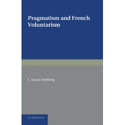 Pragmatism and French Voluntarism: With Especial Reference to the Notion of Truth in the Development of French Philosophy from Maine de Biran to Professor Bergson