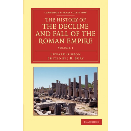 The History of the Decline and Fall of the Roman Empire: Edited in Seven Volumes with Introduction, Notes, Appendices, and Index