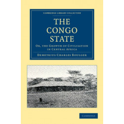 The Congo State: Or, the Growth of Civilisation in Central Africa