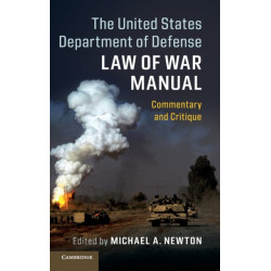 The United States Department of Defense Law of War Manual: Commentary and Critique