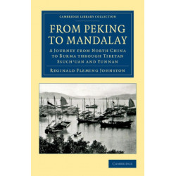 From Peking to Mandalay: A Journey from North China to Burma through Tibetan Ssuch'uan and Yunnan