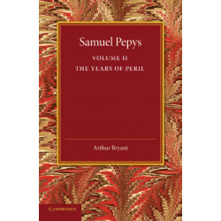 Samuel Pepys: Volume 2: The Years of Peril