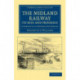 The Midland Railway: Its Rise and Progress: A Narrative of Modern Enterprise