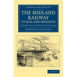 The Midland Railway: Its Rise and Progress: A Narrative of Modern Enterprise