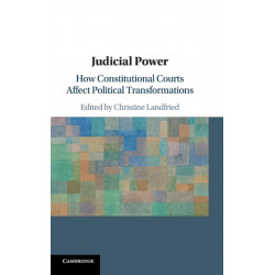 Judicial Power: How Constitutional Courts Affect Political Transformations