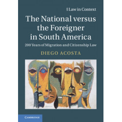 The National versus the Foreigner in South America: 200 Years of Migration and Citizenship Law