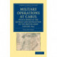 Military Operations at Cabul, which Ended in the Retreat and Destruction of the British Army, January 1842: With a Journal of Imprisonment in Affghanistan