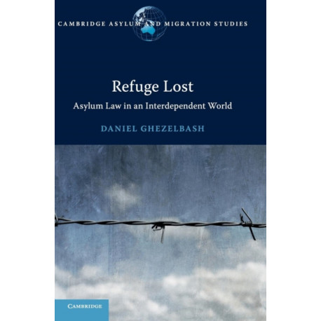 Refuge Lost: Asylum Law in an Interdependent World