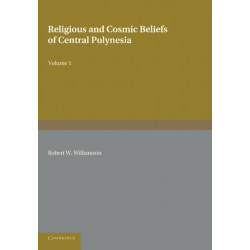 Religious and Cosmic Beliefs of Central Polynesia: Volume 1