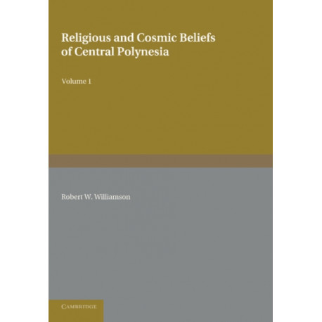 Religious and Cosmic Beliefs of Central Polynesia: Volume 1