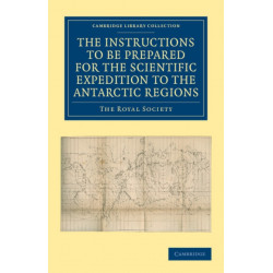 Report of the President and Council of the Royal Society on the Instructions to be Prepared for the Scientific Expedition to the Antarctic Regions