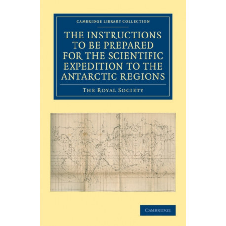 Report of the President and Council of the Royal Society on the Instructions to be Prepared for the Scientific Expedition to the Antarctic Regions