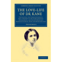 The Love-life of Dr Kane: Containing the Correspondence, and a History of the Acquaintance, Engagement, and Secret Marriage between Elisha K. Kane and Margaret Fox
