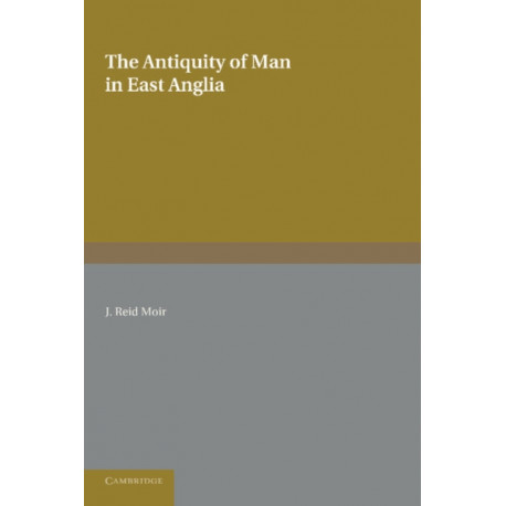 The Antiquity of Man in East Anglia