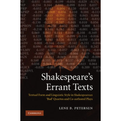 Shakespeare's Errant Texts: Textual Form and Linguistic Style in Shakespearean 'Bad' Quartos and Co-authored Plays