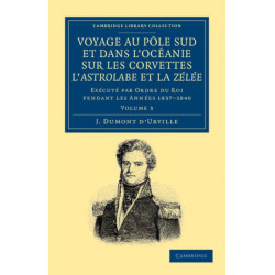 Voyage au Pole Sud et dans l'Oceanie sur les corvettes l'Astrolabe et la Zelee: Execute par ordre du roi pendant les annees 1837–1838–1839–1840