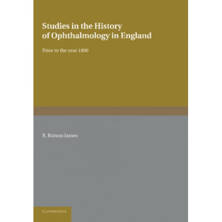 Studies in the History of Ophthalmology in England: Prior to the Year 1800