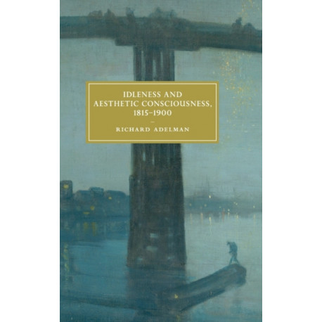 Idleness and Aesthetic Consciousness, 1815–1900