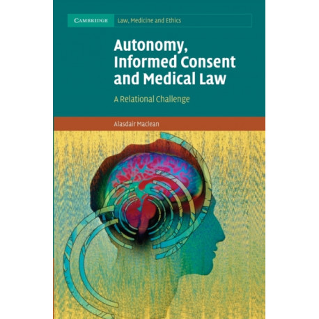 Autonomy, Informed Consent and Medical Law: A Relational Challenge